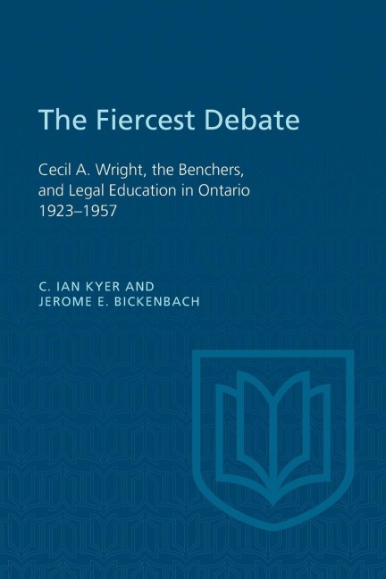 The Fiercest Debate: Cecil a Wright, the Benchers, and Legal Education in Ontario 1923-1957