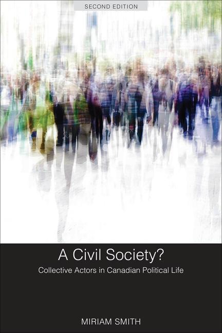 A Civil Society?: Collective Actors in Canadian Political Life, Second Edition