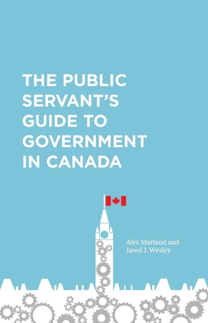 The Public Servants Guide to Government in Canada