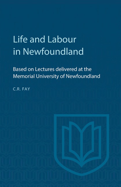 Life and Labour in Newfoundland: Based on Lectures Delivered at the Memorial University of Newfoundland