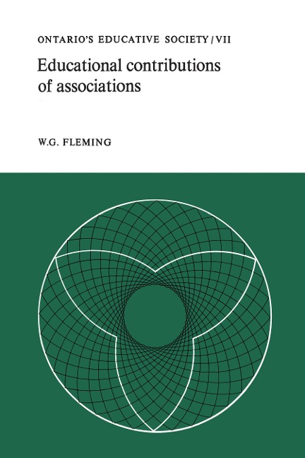 Educational Contributions of Associations: Ontarios Educative Society, Volume VII