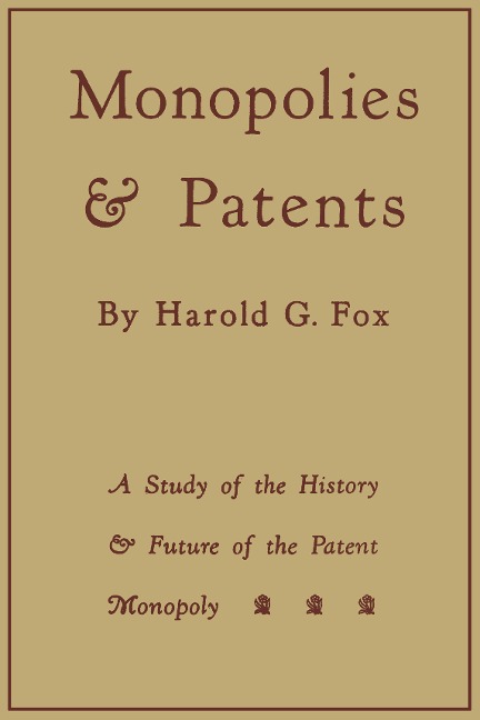 Monopolies and Patents: A Study of the History and Future of the Patent Monopoly