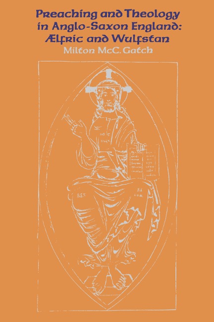 Preaching and Theology in Anglo-Saxon England: ÆLfric and Wulfstan