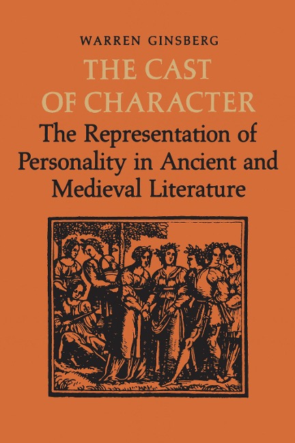 The Cast of Character: The Representation of Personality in Ancient and Medieval Literature