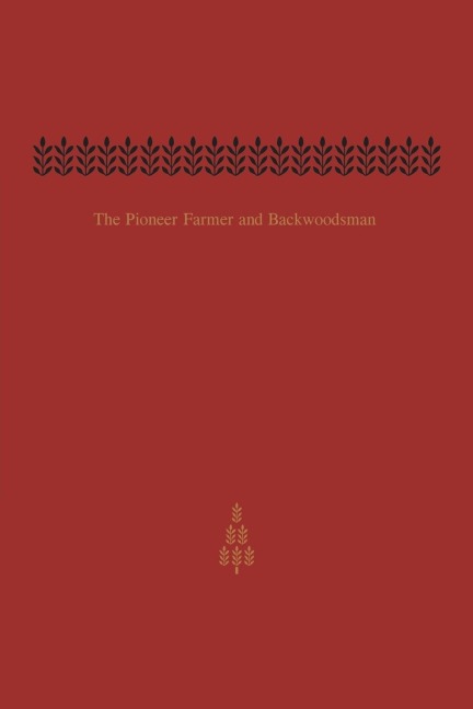 The Pioneer Farmer and Backwoodsman: Volume One