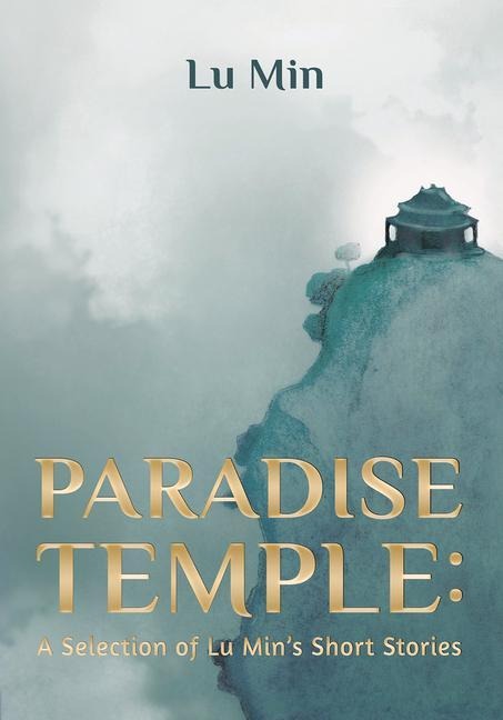 Paradise Temple: A Selection of Lu Mins Short Stories