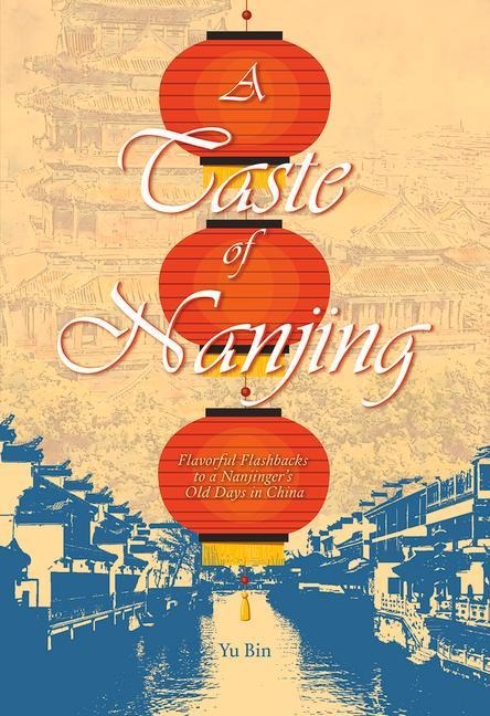 A Taste of Nanjing: Flavorful Flashbacks to a Nanjingers Old Days in China