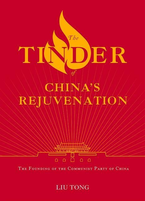 The Tinder of China's Rejuvenation: The Founding of the Communist Party of China
