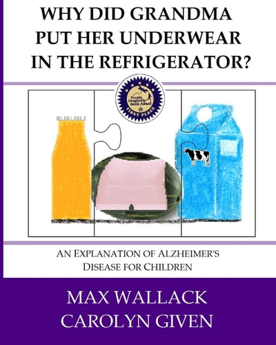 Why Did Grandma Put Her Underwear in the Refrigerator? An Explanation of Alzheimer's Disease for Children