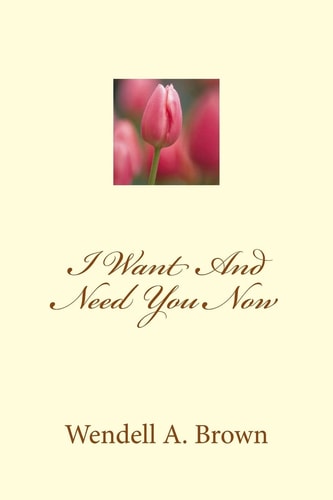 I Want And Need You Now