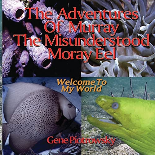 The Adventures of Murray the Misunderstood Moray Eel Welcome to My World