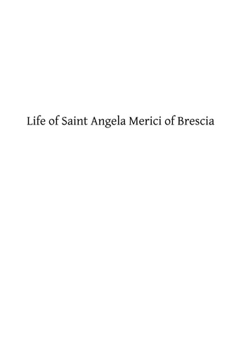 Life of Saint Angela Merici of Brescia Foundress of the Order of Saint Ursula