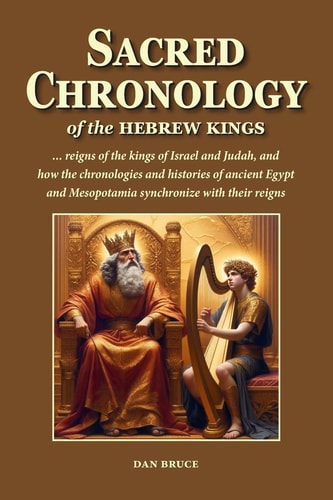 Sacred Chronology of the Hebrew Kings A Harmony of the Reigns of the Kings of Israel and Judah