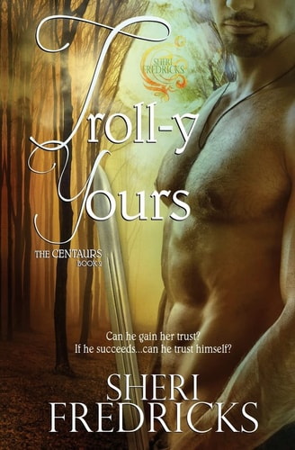Troll-y Yours Book Two The Centaurs Series