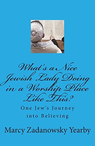 What's a Nice Jewish Lady Doing in a Worship Place Like This? One Jew's Journey Into Believing