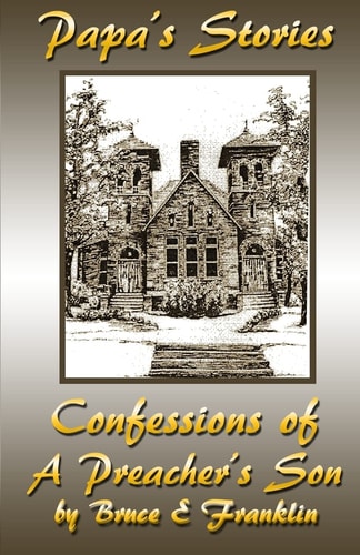 Papa's Stories Confessions of a Preacher's Son