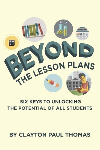 Beyond the Lesson Plans Six Keys to Unlocking the Potential of All Students