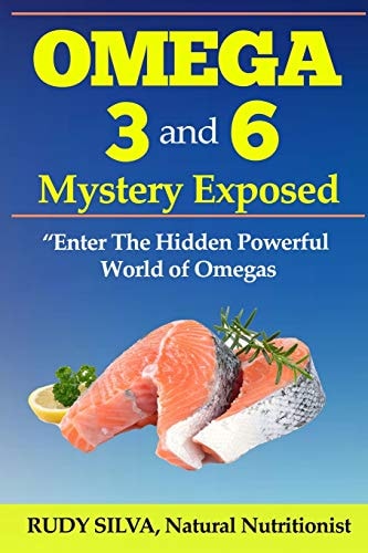 Omega 3 and 6 Mystery Exposed Enter The Hidden Powerful World of Omegas