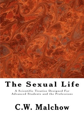 The Sexual Life A Scientific Treatise Designed For Advanced Students and the Professions