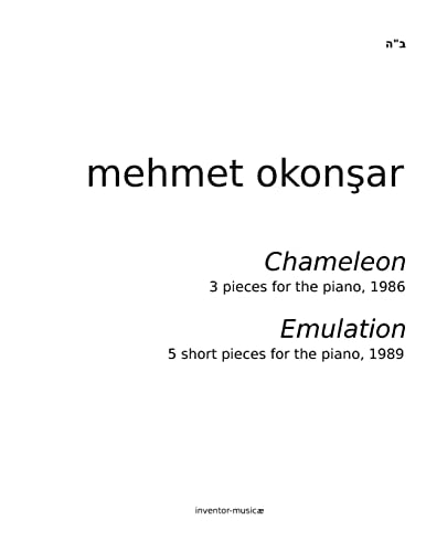 Chameleon and Emulation Pieces for the Piano by Mehmet Okonsar