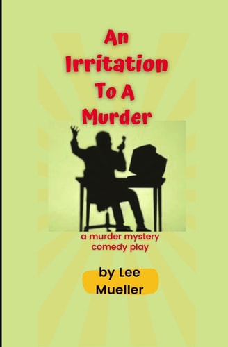 An Irritation To A Murder A Murder Mystery Comedy Play