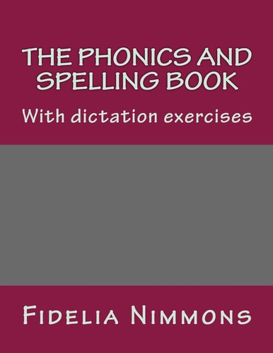 The Phonics and Spelling Book With Dictation Exercises