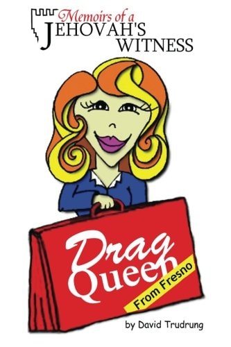 Memoirs of a Jehovah's Witness Drag Queen From Fresno