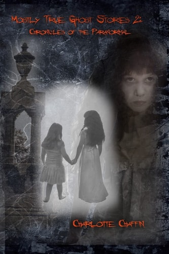 Mostly True Ghost Stories II Chronicles of the Paranormal