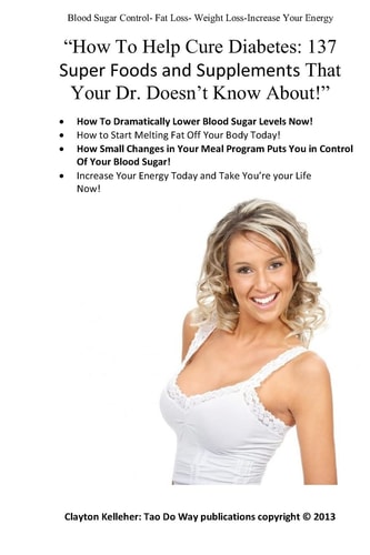 "How To Help Cure Diabetes 137 Simple Super Foods and Supplements That Your Dr. Doesn't Know About!"