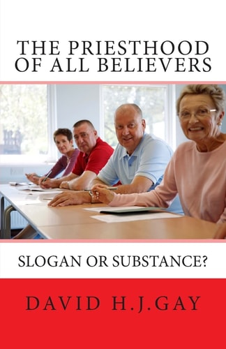 The Priesthood of All Believers Slogan Or Substance?