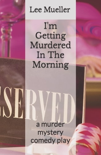 I'm Getting Murdered In The Morning A Murder Mystery Comedy Play
