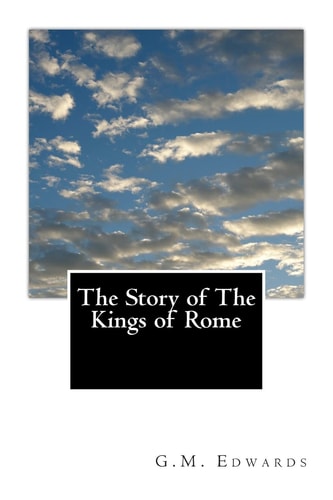 The Story of The Kings of Rome Adapted From Livy With Notes and Vocabulary