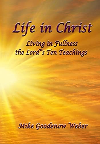 Life in Christ Living in Fullness the Lord's Ten Teachings