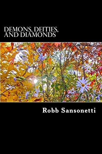 Demons, Deities, and Diamonds A Book of Poems by Robb Sansonetti