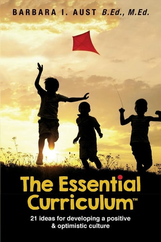 The Essential Curriculum (TM) 21 Ideas for Developing a Positive and Optimistic Culture