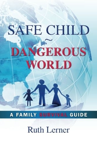 Safe Child Dangerous World A Family Survival Guide