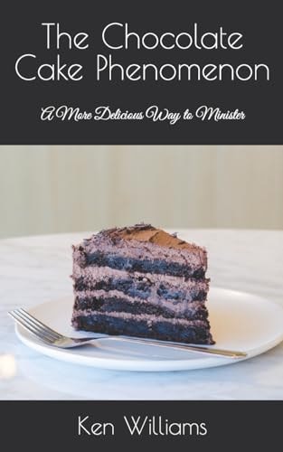 The Chocolate Cake Phenomenon A More Delicious Way to Minister