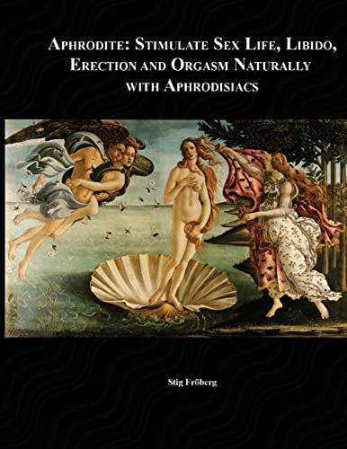 Aphrodite Stimulate Sex Life, Libido, Erection and Orgasm Naturally with Aphrodisiacs