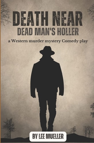Death Near Dead Man's Holler A Murder Mystery Comedy Play