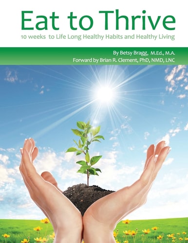 Eat to Thrive 10 Weeks to Life Long Healthy Habits and Healthy Living