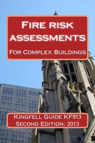 Kingfell Guide KF913 - Second Edition Fire Risk Assessments for Complex Buildings