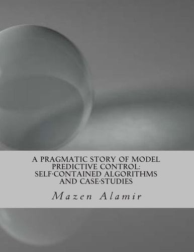 A Pragmatic Story of Model Predictive Control Self-Contained Algorithms and Case-Studies
