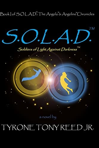 S. O. L. A. D. : Soldiers of Light Against Darkness Book I of S. O. L. A. D. : the Angelo and Angeline Chronicles