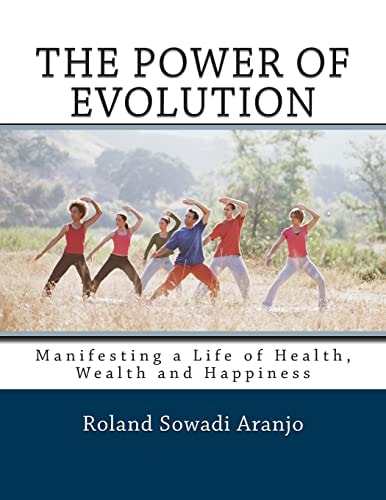 The Power of Evolution Manifesting a Life of Health, Wealth and Happiness