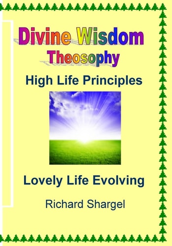 Divine Wisdom, Theosophy HIgh Life Principles