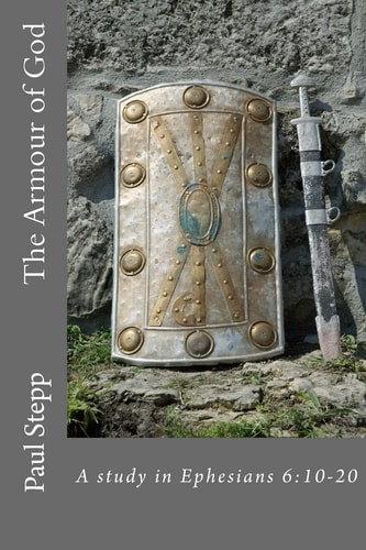The Armour of God A Study in Ephesians 6:10-20