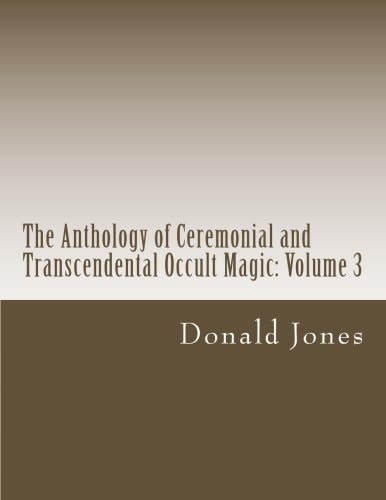 The Anthology of Ceremonial and Transcendental Occult Magic Volume 3