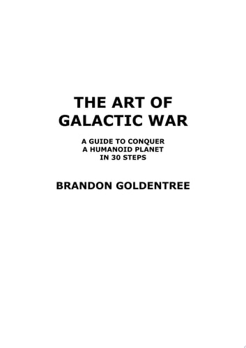 The Art of Galactic War A Guide to Conquer a Humanoid Planet in 30 Steps