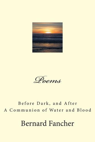 Poems Before Dark, and After * a Communion of Water and Blood