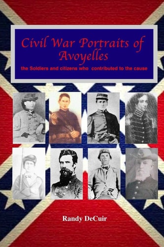 Civil War Portraits of Avoyelles The Faces of Avoyelles Soldiers and Citizens Who Contributed to the Cause